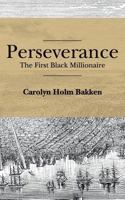 Perseverance: The First Black Millionaire 1530513782 Book Cover