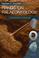 Hands-On Palaeontology : A Practical Manual 178046097X Book Cover