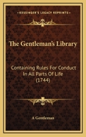 The Gentleman's Library: Containing Rules For Conduct In All Parts Of Life 1120032121 Book Cover