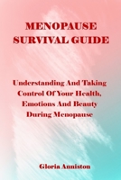 MENOPAUSE SURVIVAL GUIDE: Understanding And Taking Control Of Your Health, Emotions And Beauty During Menopause B09429748M Book Cover