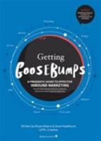 Getting Goosebumps: A Pragmatic Guide to Effective Inbound Marketing: Emotionally Connect with Your Audience and Achieve Your Business Objectives 0993022154 Book Cover