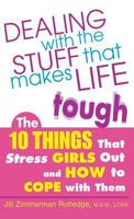 Dealing with the Stuff That Makes Life Tough : The 10 Things That Stress Teen Girls Out and How to Cope with Them 0071423265 Book Cover