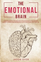 The Emotional Brain: Understanding The Biology of Emotions to Transform Anxiety, Stress and Depression Into a Renewed Zest for Life B08CPCD7FS Book Cover