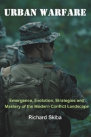 Urban Warfare: Emergence, Evolution, Strategies and Mastery of the Modern Conflict Landscape 1763804615 Book Cover