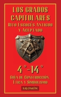 Los Grados Capitulares 4°-14°: Perfección y sabiduría en la construcción interior (Grados Fundamentales del Rito Escocés Antiguo Y Aceptado (Reaa)) (Spanish Edition) B0H2K3TFL2 Book Cover