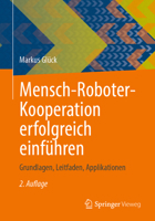 Mensch-Roboter-Kooperation erfolgreich einführen: Grundlagen, Leitfaden, Applikationen (German Edition) 3658497424 Book Cover