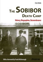 The Sobibor Death Camp: History, Biographies, Remembrance 3838210360 Book Cover