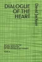 DIALOGUE OF THE HEART: READING THE BIBLE AS THE DIVINE-HUMAN DIALOGUE (Year A) B084DG297Z Book Cover