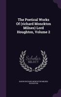 The Poetical Works of Richard Monckton Milnes Lord Houghton, Volume 2 1145370950 Book Cover