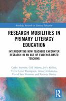 Research Mobilities in Primary Literacy Education: Interrogating How Teachers Encounter Research in An Age of Evidence-Based Teaching (Routledge Research in Literacy Education) 1032544104 Book Cover