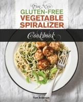 The New Gluten Free Vegetable Spiralizer Cookbook (Ed 2): 101 Tasty Spiralizer Recipes For Your Vegetable Slicer & Zoodle Maker (zoodler, spiraler, ... (Zoodler, Spiraler, Spiral Slicer 1949314413 Book Cover