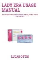 LADY ERA USAGE MANUAL: Educational resource for women seeking holistic health improvement B0DSQ3244N Book Cover