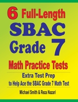 6 Full-Length SBAC Grade 7 Math Practice Tests : Extra Test Prep to Help Ace the SBAC Grade 7 Math Test 1646127455 Book Cover