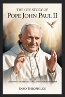 THE LIFE STORY OF SAINT POPE JOHN PAUL II (The Catholic Word) B0GCL3DX2P Book Cover