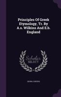 Principles Of Greek Etymology, Tr. By A.s. Wilkins And E.b. England 1342855973 Book Cover