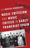 Music Criticism and Music Critics in Early Francoist Spain 0190215860 Book Cover