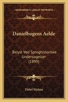 Danielbogens Aelde: Belyst Ved Sproghistoriske Undersogelser (1899) 127445896X Book Cover