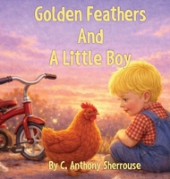 Golden Feathers And A Little Boy B0GNJH8SQ4 Book Cover