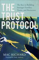 The Trust Protocol: The Key to Building Stronger Families, Teams, and Businesses 0801019648 Book Cover