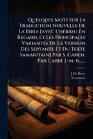 Quelques Mots Sur La Traduction Nouvelle De La Bible [avec L'hÃ(c)breu En Regard, Et Les Principales Variantes De La Version Des Septante Et Du Texte ... Par L'abbÃ(c) J.-m.-b....... (French Edition) 1024845745 Book Cover