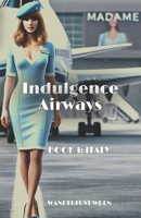 Indulgence Airways: Book 1: Italy B0DLH4QHX7 Book Cover