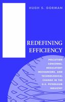 Redefining Efficiency: Pollution Concerns, Regulatory Mechanisms, and Technological Change in the U.S. Petroleum Industry (Technology and the Environment) 1884836755 Book Cover