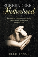 Surrendered Motherhood: The Story of A Mother’s Unexpected Trials And The Redemptive Power of God 1663246149 Book Cover
