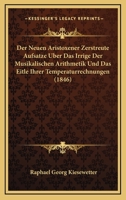 Der Neuen Aristoxener Zerstreute Aufsatze Uber Das Irrige Der Musikalischen Arithmetik Und Das Eitle Ihrer Temperaturrechnungen (1846) 114129219X Book Cover