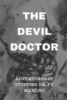 The Devil Doctor: Adventures In Stopping Dr. Fu Manchu: Adventures In Stopping Dr. Fu Manchu B09CBD8KHC Book Cover