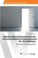 Markenidentitatsorientiertes Kommunikationsmanagement Fur Architekten 3639463684 Book Cover