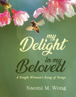 My Delight in My Beloved: A Single Woman's Song of Songs 1532693370 Book Cover