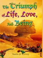 The Triumph of Life, Love, and Being: An Exploration of the Joys of the Human Condition B0974RTNZR Book Cover