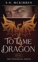 To Tame a Dragon (The Pyromage Series) 194645494X Book Cover