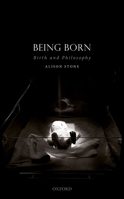 Being Born: Birth and Philosophy 0198845782 Book Cover