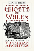 Ghosts of Wales: Accounts from the Victorian Archives 075098418X Book Cover