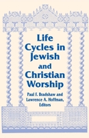 Life Cycles in Jewish and Christian Worship (Two Liturgical Traditions) 0268013071 Book Cover