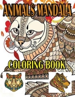 ANIMAL MANDALA COLORING BOOK: Animal Mandala Coloring Book for Adults featuring 50 Unique Animals Stress Relieving Design 62 PAGE B092HDM2BM Book Cover