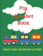 MY ALPHABET BOOK: TRACE AND COLOR MY LETTERS B095GDFL4J Book Cover