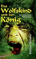 Das Wolfskind und der König: Der Wilde Peter von Hameln 3347127269 Book Cover