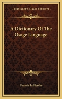 A Dictionary Of The Osage Language 1430472871 Book Cover