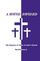 A House Divided: The Urgency of Unity in God's Church 0979778018 Book Cover