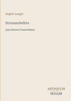 Stromaufwärts: Aus einem Frauenleben 3743736942 Book Cover