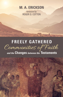 Freely Gathered Communities of Faith and the Changes between the Testaments 153269251X Book Cover