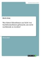 Was htten KlientInnen aus Sicht von SuchtberaterInnen gebraucht, um nicht suchtkrank zu werden? 3668563098 Book Cover