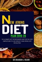 New Atkins Diet Plan 2019-20: The Ultimate Diet for Beginners and Step by Step Simpler Way to Lose Weight New Atkins Diet Revolution 1708165649 Book Cover