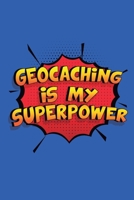 Geocaching Is My Superpower: A 6x9 Inch Softcover Diary Notebook With 110 Blank Lined Pages. Funny Geocaching Journal to write in. Geocaching Gift and SuperPower Design Slogan 1698915233 Book Cover