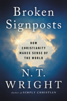Broken Signposts: How Christianity Makes Sense of the World: Library Edition 0062564099 Book Cover