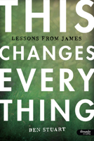 This Changes Everything - Leader Kit: Lessons from James 1415879672 Book Cover