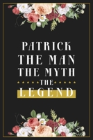 Patrick The Man The Myth The Legend: Lined Notebook / Journal Gift, 120 Pages, 6x9, Matte Finish, Soft Cover 1673560318 Book Cover
