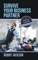 Survive Your Business Partner: A Practical Guide for New Entrepreneurs! 1663271291 Book Cover